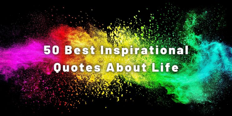 50 Best Inspirational Quotes About Life